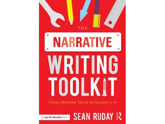 The Narrative Writing Toolkit: Using Mentor Texts in Grades 3-8
