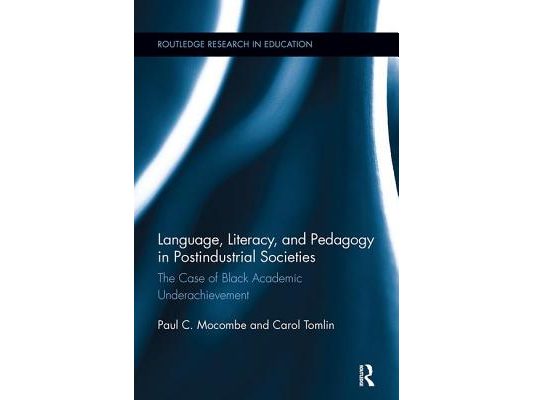 Language, Literacy, and Pedagogy in Postindustrial Societies: The Case of Black Academic Underachievement