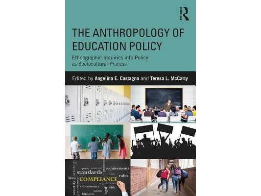 The Anthropology of Education Policy: Ethnographic Inquiries Into Policy as Sociocultural Process