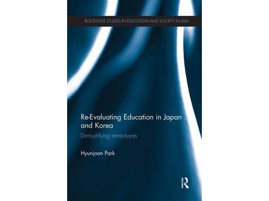 Re-Evaluating Education in Japan and Korea: De-Mystifying Stereotypes