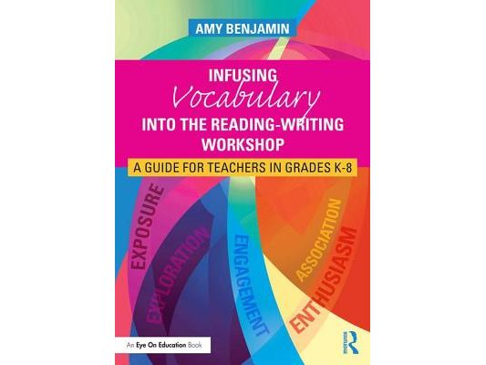 Infusing Vocabulary Into the Reading-Writing Workshop: A Guide for Teachers in Grades K-8