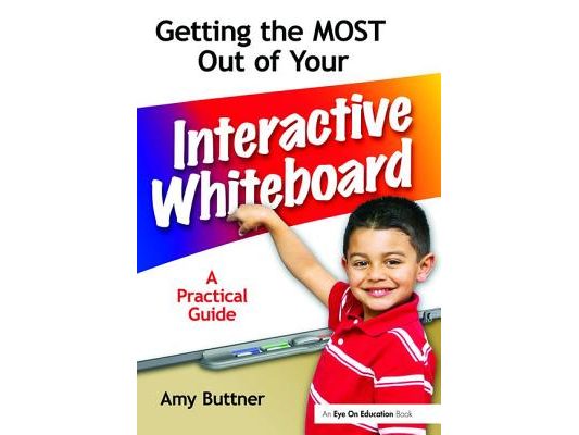Getting the Most Out of Your Interactive Whiteboard: A Practical Guide