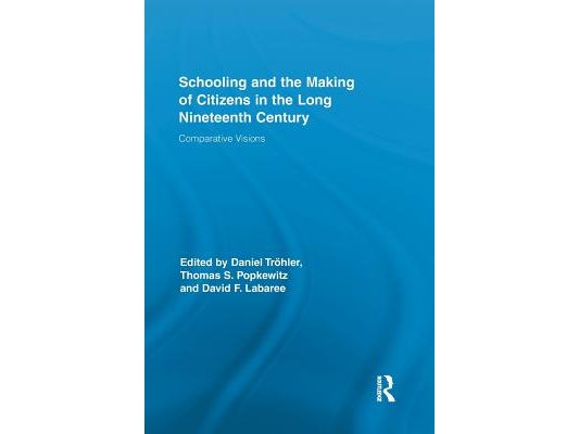 Schooling and the Making of Citizens in the Long Nineteenth Century: Comparative Visions