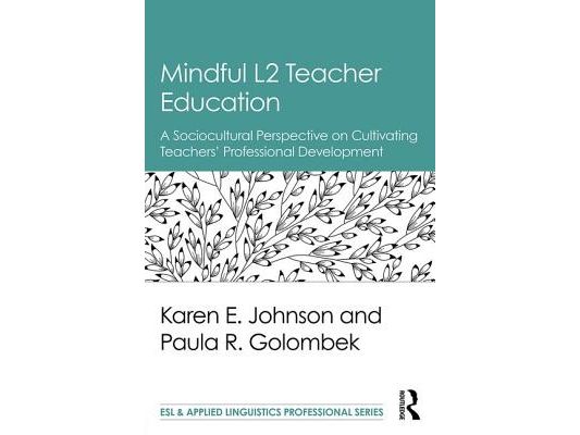 Mindful L2 Teacher Education: A Sociocultural Perspective on Cultivating Teachers' Professional Development