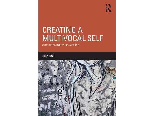 Creating a Multivocal Self: Autoethnography as Method