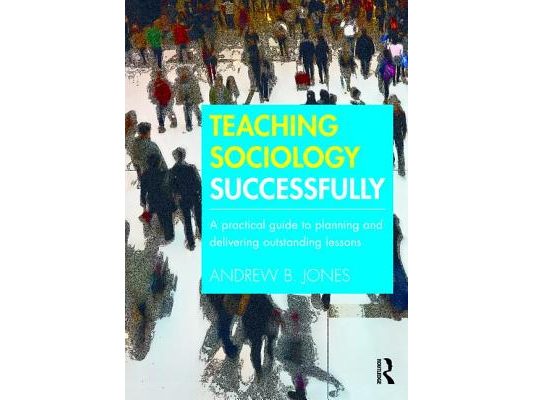Teaching Sociology Successfully: A Practical Guide to Planning and Delivering Outstanding Lessons