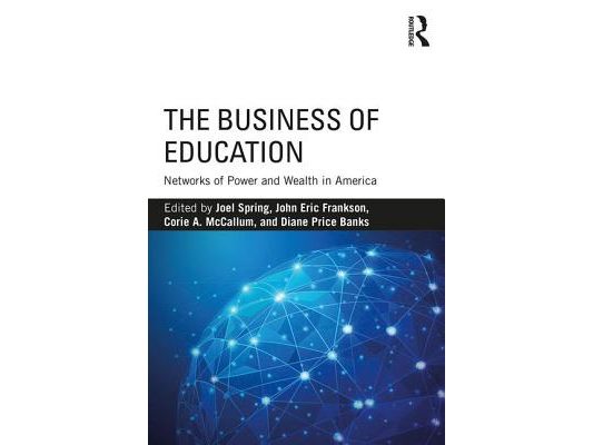 The Business of Education: Networks of Power and Wealth in America