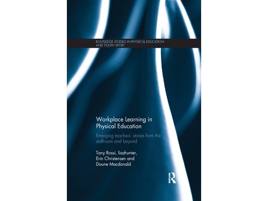 Workplace Learning in Physical Education: Emerging Teachers' Stories from the Staffroom and Beyond