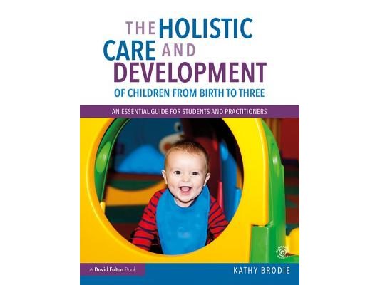 The Holistic Care and Development of Children from Birth to Three: An Essential Guide for Students and Practitioners