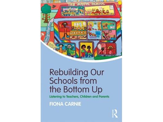 Rebuilding Our Schools from the Bottom Up: Listening to Teachers, Children and Parents
