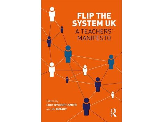 Flip the System Uk: A Teachers' Manifesto