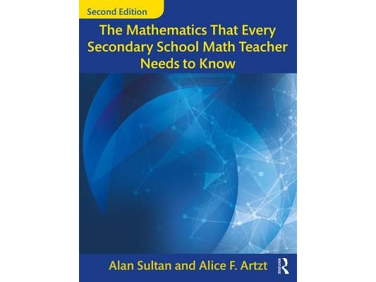The Mathematics That Every Secondary School Math Teacher Needs to Know