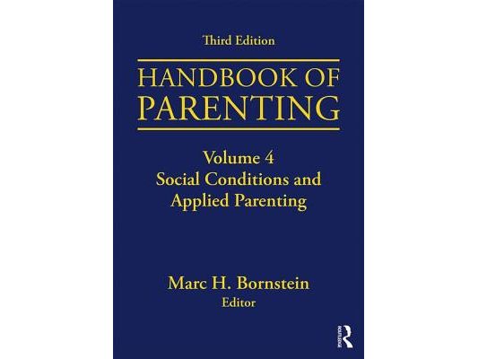 Handbook of Parenting: Volume 4: Social Conditions and Applied Parenting, Third Edition