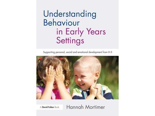 Understanding Behaviour in Early Years Settings: Supporting Personal, Social and Emotional Development from 0-5
