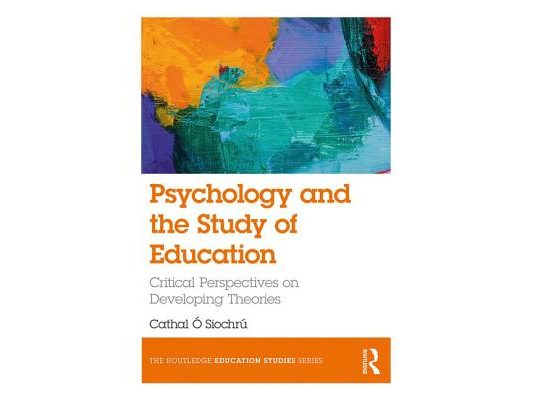 Psychology and the Study of Education: Critical Perspectives on Developing Theories
