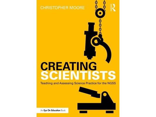 Creating Scientists: Teaching and Assessing Science Practice for the Ngss