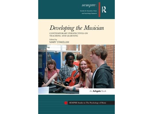 Developing the Musician: Contemporary Perspectives on Teaching and Learning