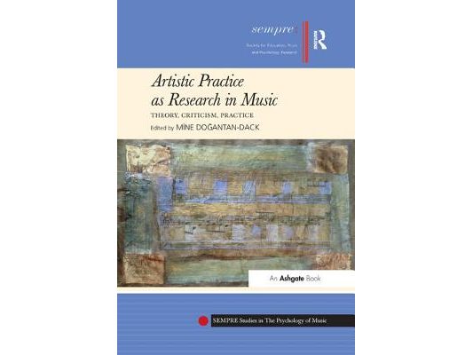 Artistic Practice as Research in Music: Theory, Criticism, Practice