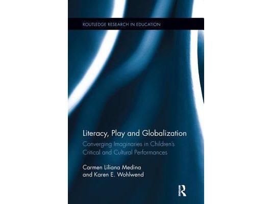 Literacy, Play and Globalization: Converging Imaginaries in Children's Critical and Cultural Performances
