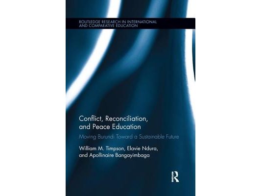 Conflict, Reconciliation and Peace Education: Moving Burundi Toward a Sustainable Future