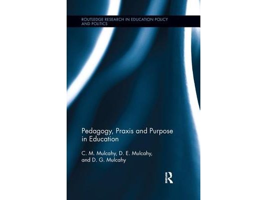 Pedagogy, PRAXIS and Purpose in Education