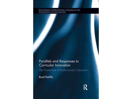 Parallels and Responses to Curricular Innovation: The Possibilities of Posthumanistic Education