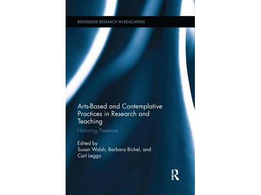 Arts-Based and Contemplative Practices in Research and Teaching: Honoring Presence