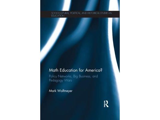 Math Education for America?: Policy Networks, Big Business, and Pedagogy Wars