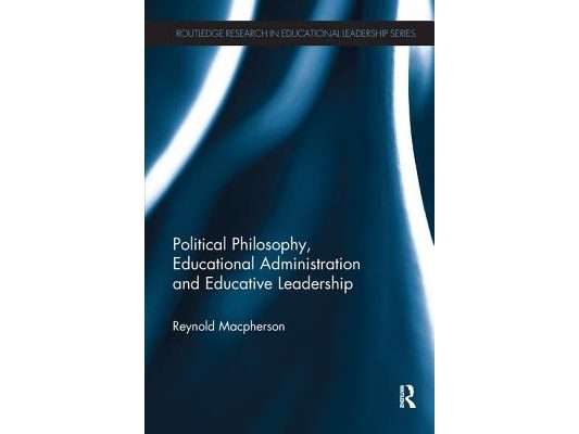 Political Philosophy, Educational Administration and Educative Leadership