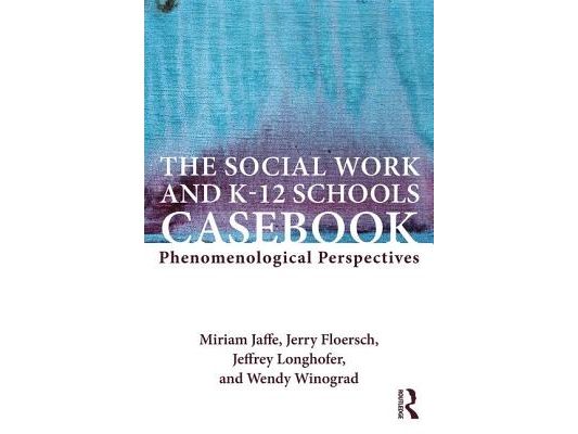 The Social Work and K-12 Schools Casebook: Phenomenological Perspectives