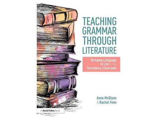 Teaching Grammar through Literature: Bringing Language to Life in the Secondary Classroom