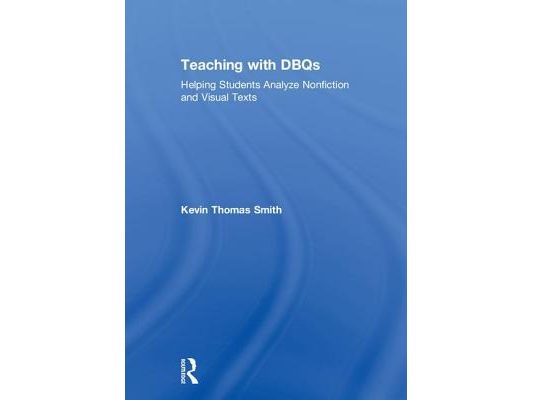 Teaching with Dbqs: Helping Students Analyze Nonfiction and Visual Texts
