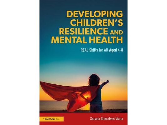 Developing Children's Resilience and Mental Health: Real Skills for All Aged 4-8