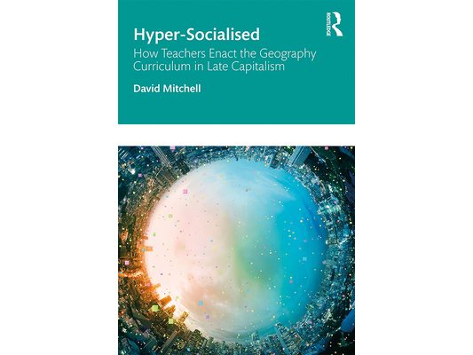Hyper-Socialised: How Teachers Enact the Geography Curriculum in Late Capitalism