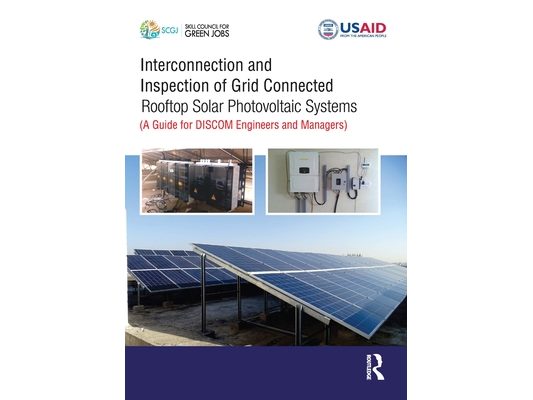 Interconnection and Inspection of Grid Connected Rooftop Solar Photovoltaic Systems: A Guide for DISCOM Engineers and Managers