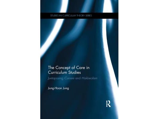 The Concept of Care in Curriculum Studies: Juxtaposing Currere and Hakbeolism