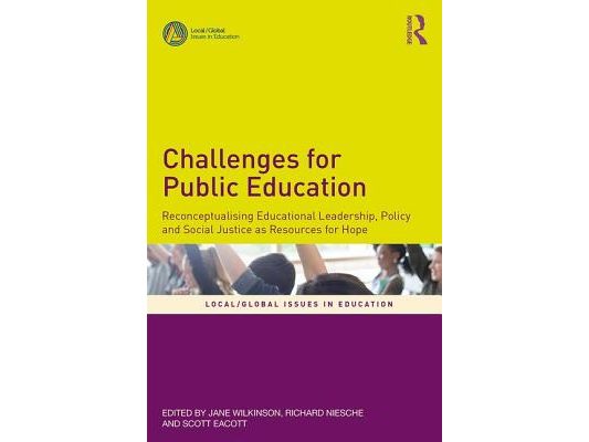 Challenges for Public Education: Reconceptualising Educational Leadership, Policy and Social Justice as Resources for Hope