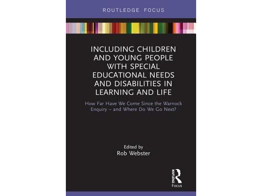 Including Children and Young People with Special Educational Needs and Disabilities in Learning and Life: How Far Have We Come Since the Warnock Enqui