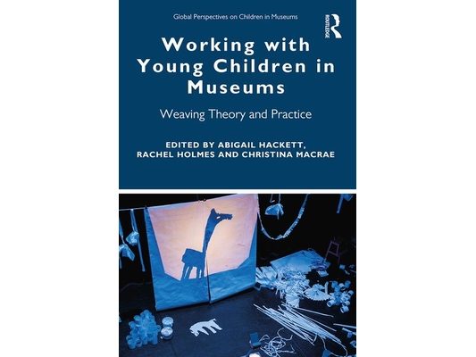 Working with Young Children in Museums: Weaving Theory and Practice
