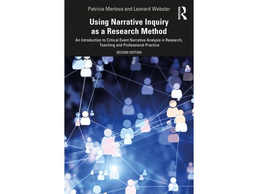 Using Narrative Inquiry as a Research Method: An Introduction to Critical Event Narrative Analysis in Research, Teaching and Professional Practice