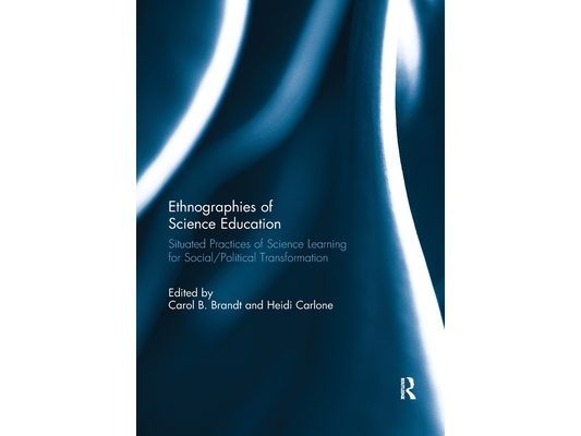 Ethnographies of Science Education: Situated Practices of Science Learning for Social/Political Transformation