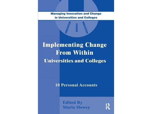 Implementing Change from Within in Universities and Colleges: Ten Personal Accounts from Middle Managers