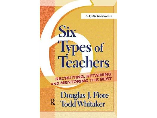 6 Types of Teachers: Recruiting, Retaining, and Mentoring the Best