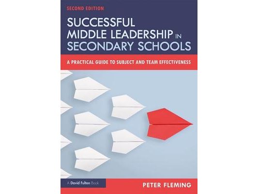 Successful Middle Leadership in Secondary Schools: A Practical Guide to Subject and Team Effectiveness
