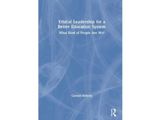Ethical Leadership for a Better Education System: What Kind of People Are We?
