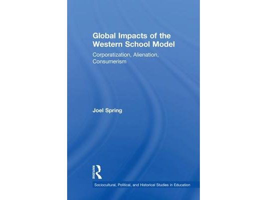 Global Impacts of the Western School Model: Corporatization, Alienation, Consumerism