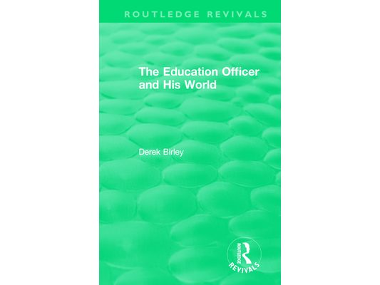 Routledge Revivals: The Education Officer and His World (1970)