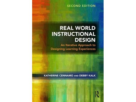 Real World Instructional Design: An Iterative Approach to Designing Learning Experiences