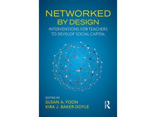 Networked by Design: Interventions for Teachers to Develop Social Capital