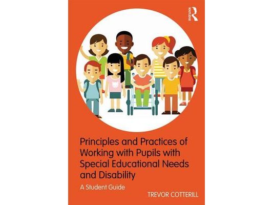 Principles and Practices of Working with Pupils with Special Educational Needs and Disability: A Student Guide